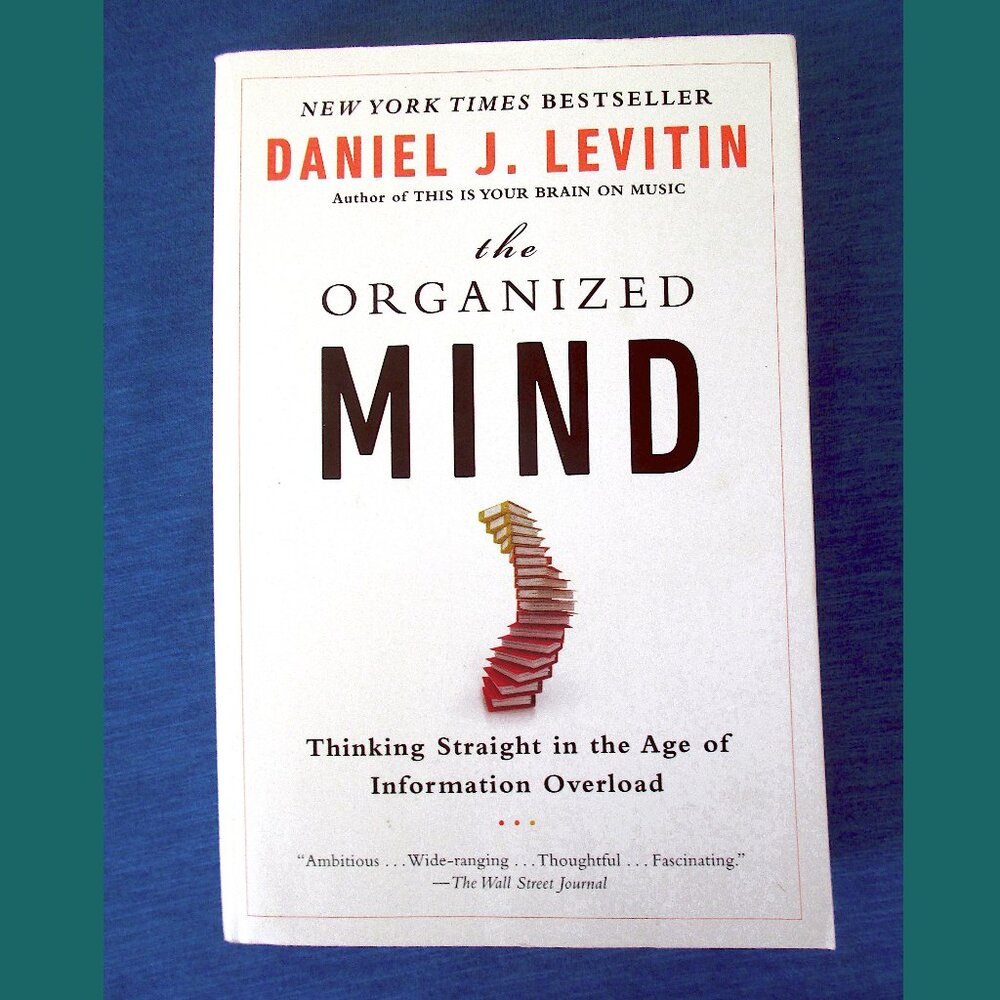 Book - The Organized Mind: Thinking Straight in the Age of Information Overload